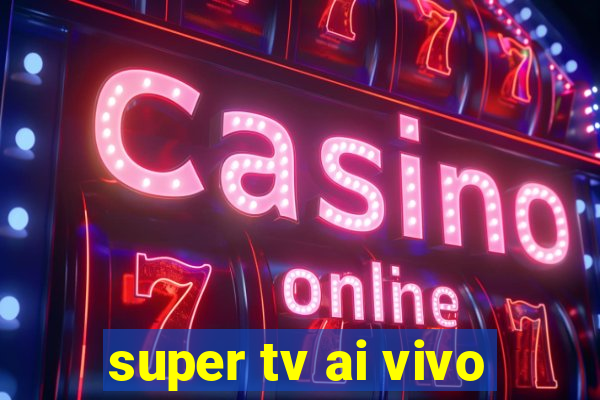 super tv ai vivo